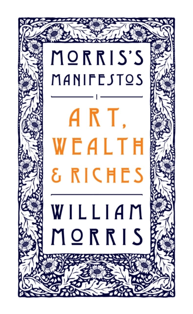 Book cover of: Art, Wealth and Riches. By: William Morris
