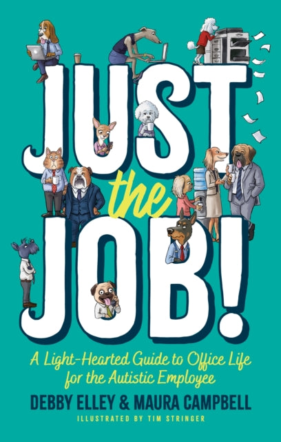 Just the Job!, A Light-Hearted Guide to Office Life for the Autistic Employee 9781805012481 Tim Stringer