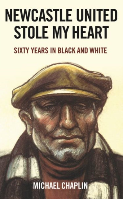 Book cover of: Newcastle United Stole My Heart. By: Michael Chaplin