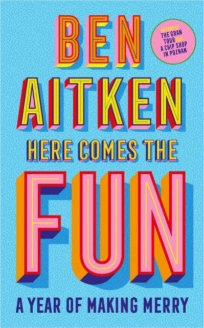 Book cover of: Here Comes the Fun. By: Ben Aitken
