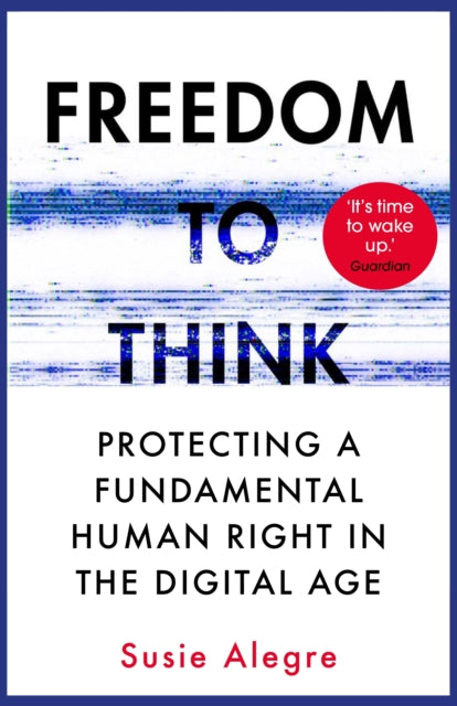 Freedom to Think, Protecting a Fundamental Human Right in the Digital Age 9781838951559 Susie Alegre
