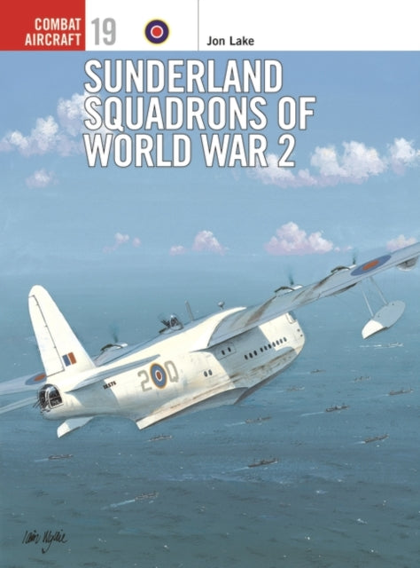 Sunderland Squadrons of World War 2 9781841760247 Jon Lake