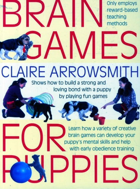 Brain Games for Puppies, Shows How to Build a Stong and Loving Bond with a Puppy by Playing Fun Games 9781842862483 Claire Arrowsmith