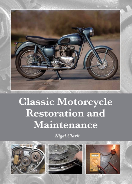 Book cover of: Classic Motorcycle Restoration and Maintenance. By: Nigel Clark