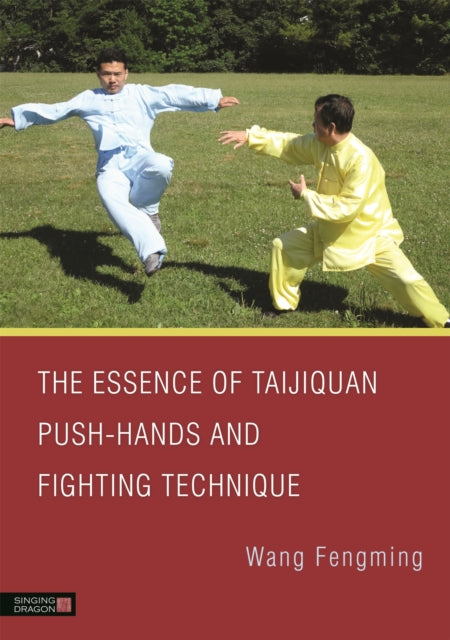 Book cover of: Essence of Taijiquan Push-Hands and Fighting Technique. By: Wang Fengming