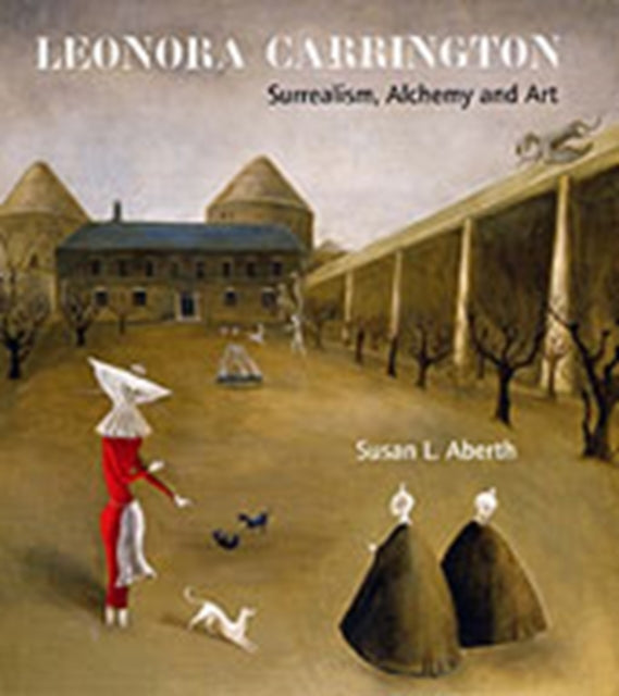 Leonora Carrington, Surrealism, Alchemy and Art 9781848220560 Susan L. Aberth