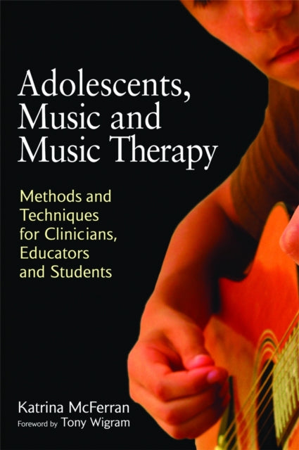 Book cover of: Adolescents, Music and Music Therapy. By: Katrina McFerran