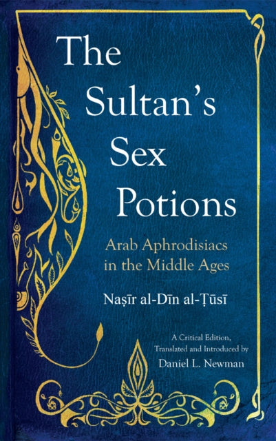 Sultan's Sex Potions, Arab Aphrodisiacs in the Middle Ages 9781849250757 Saqi Books