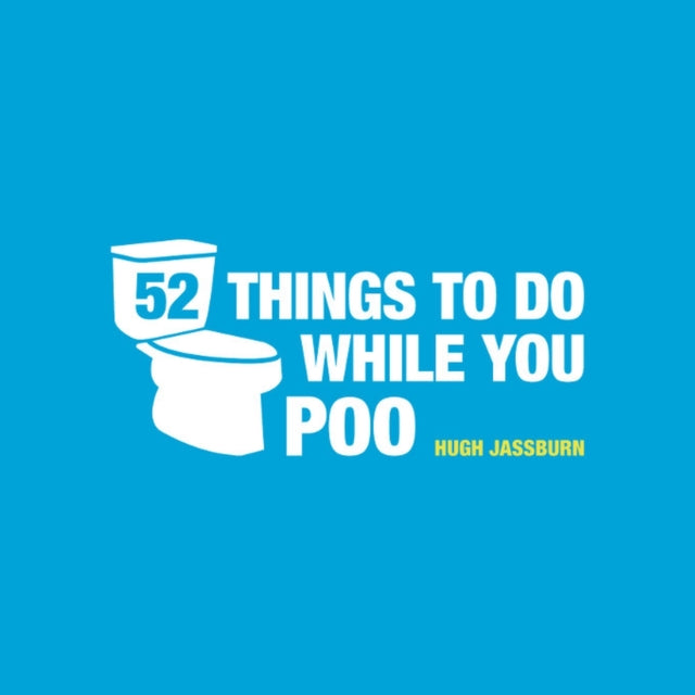 52 Things to Do While You Poo, Poop Puzzles, Hilarious Activities and Toot Trivia to Keep You Occupied: The Original, Bestselling Bathroom Activity Book 9781849534970 Hugh Jassburn