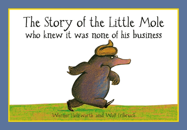Story of the Little Mole who knew it was none of his business 9781856021012 Werner Holzwarth