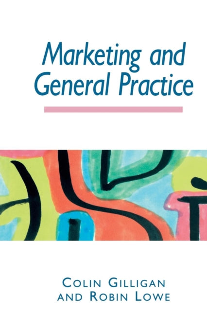 Book cover of: Marketing and General Practice. By: Colin Gilligan