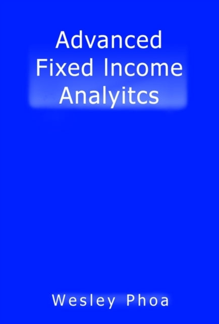 Book cover of: Advanced Fixed Income Analytics. By: Wesley Phoa
