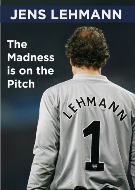 Book cover of: Madness is on the Pitch. By: Jens Lehmann