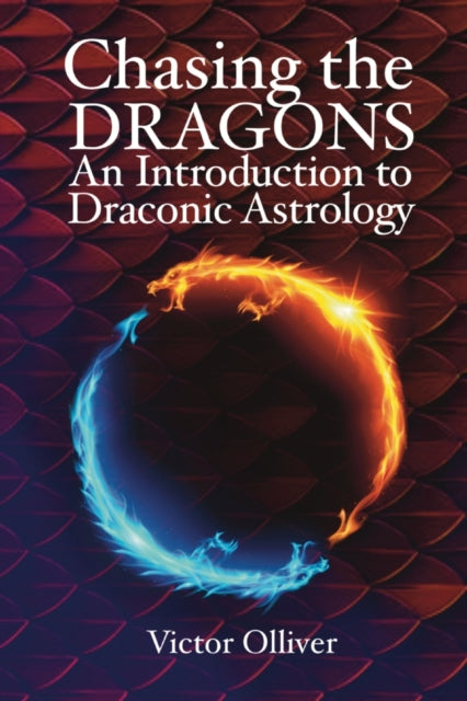 Book cover of: Chasing the Dragons: An Introduction to Draconic Astrology. By: Victor Olliver