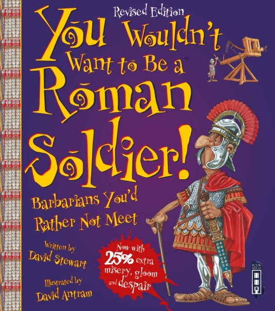 Book cover of: You Wouldn't Want To Be A Roman Soldier!. By: David Stewart