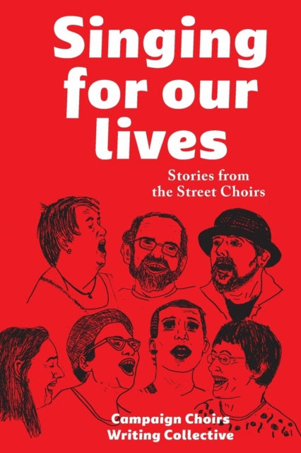 Book cover of: Singing for Our Lives. By: Campaign Choirs Writing Collective