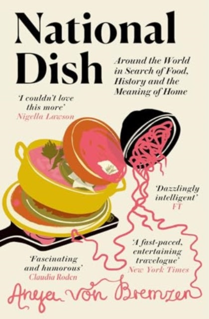 National Dish, Around the World in Search of Food, History and the Meaning of Home 9781911590903 Anya Von Bremzen