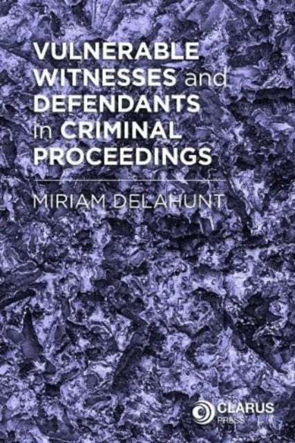 Book cover of: Vulnerable Witnesses and Defendants in Criminal Proceedings. By: Miriam Delahunt
