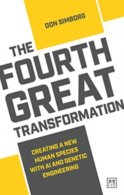Fourth Great Transformation, Creating a new human species with AI and genetic engineering 9781912555727 Don Simborg