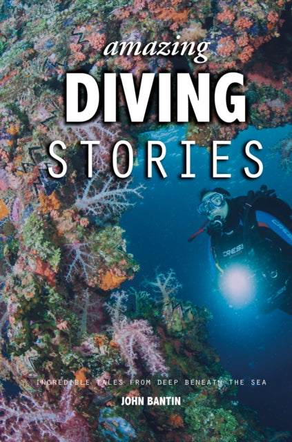 Book cover of: Amazing Diving Stories. By: John Bantin