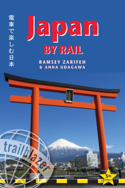 Japan by Rail Trailblazer Guide, Includes Rail Route Guide and 30 City Guides 9781912716142 Ramsey Zarifeh