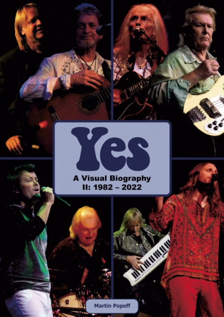 Book cover of: Yes: A Visual Biography II: 1982 - 2022. By: Martin POPOFF