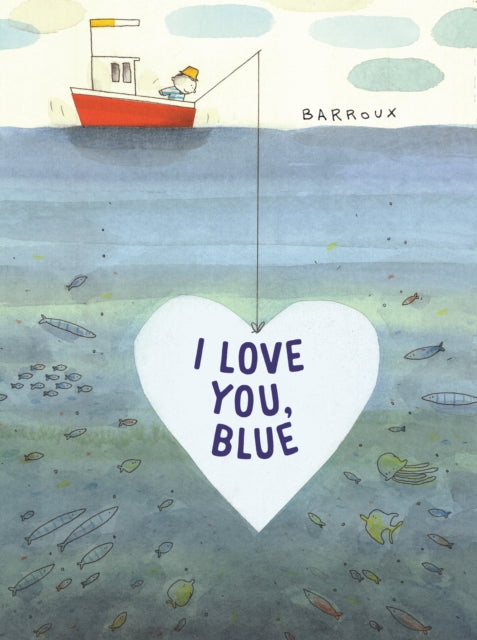 Book cover of: I Love You, Blue. By: Barroux