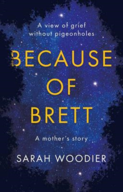 Book cover of: Because of Brett: A View of Grief Without Pigeon Holes. By: Sarah Woodier