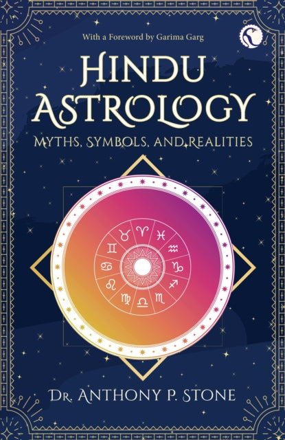 Hindu Astrology, Myths, symbols, and realities 9781913738136 Anthony P. Stone