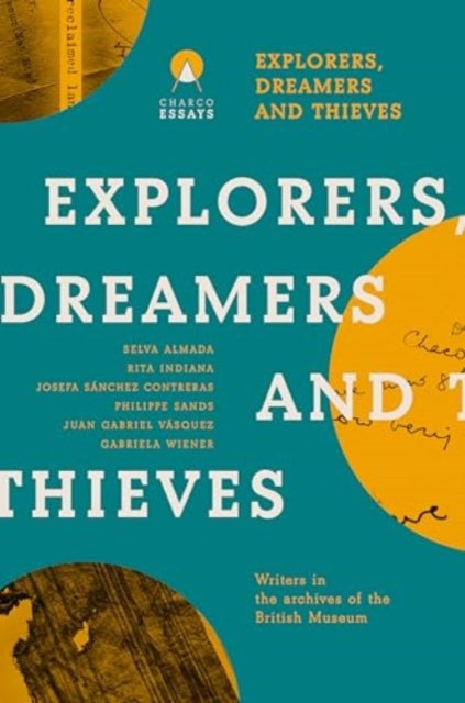 Explorers Dreamers and Thieves, Latin American Writers in the British Museum 9781913867942 Carolina Orloff