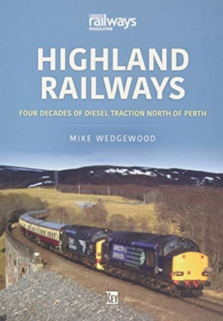 Book cover of: Highland Railways: Four Decades of Diesel traction North of Perth. By: Mike Wedgewood