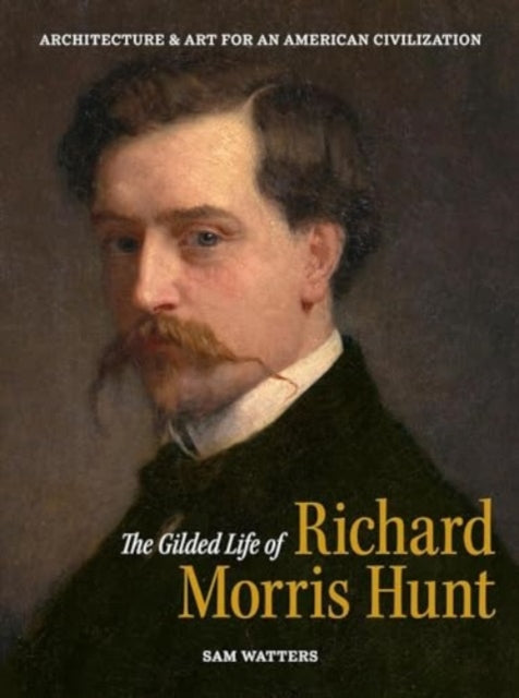 Book cover of: Gilded Life of Richard Morris Hunt. By: Sam Watters