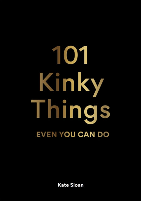 101 Kinky Things Even You Can Do 9781913947217 Kate Sloan