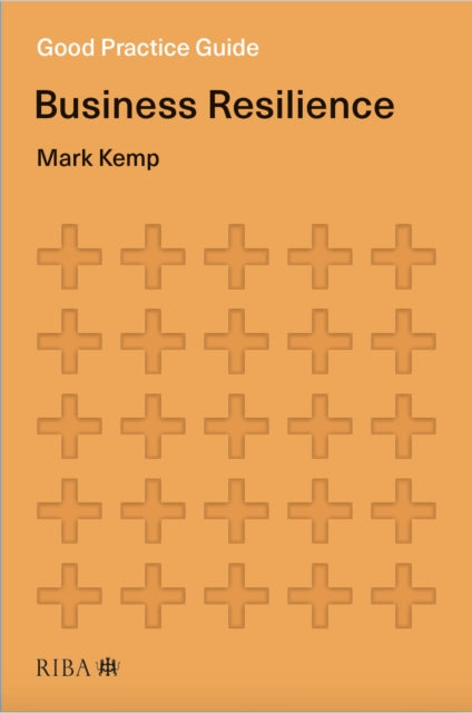 Book cover of: Good Practice Guide: Business Resilience. By: Mark Kemp