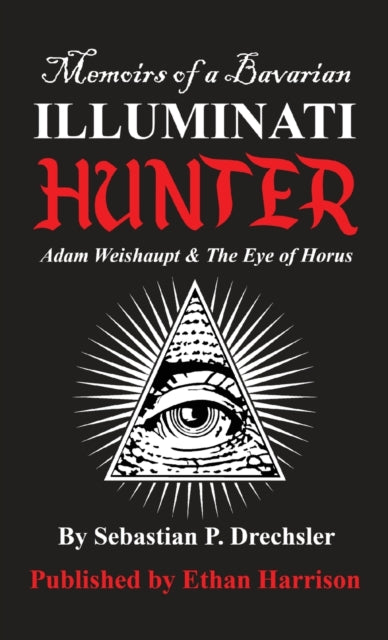 Book cover of: Adam Weishaupt and The Eye of Horus. By: Sebastian P. Drechsler