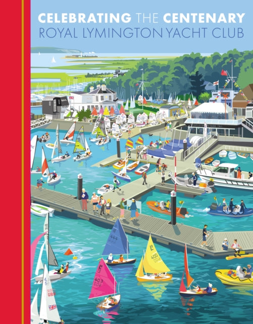 Book cover of: Celebrating the Centenary. By: Royal Lymington Yacht Club