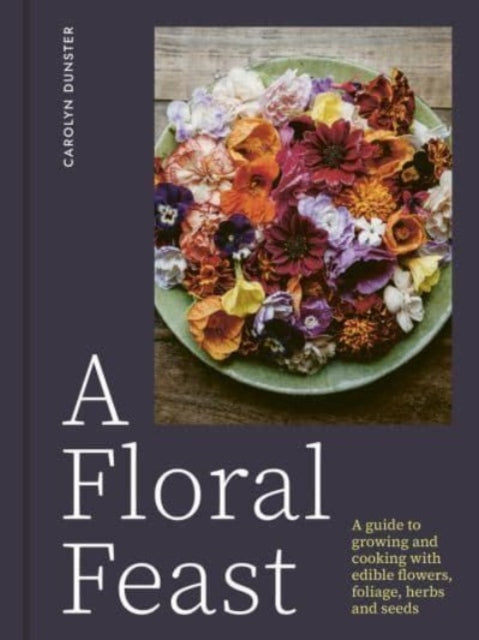 Book cover of: A Floral Feast. By: Carolyn Dunster