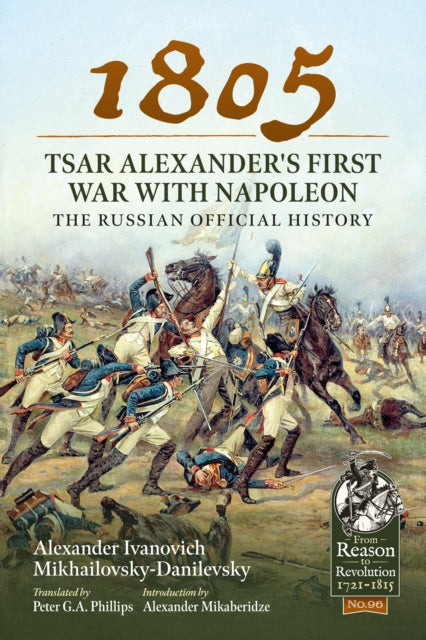 Book cover of: 1805 – Tsar Alexander's First War with Napoleon. By: Alexander Ivanovich Mikhailovsky-Danilevsky