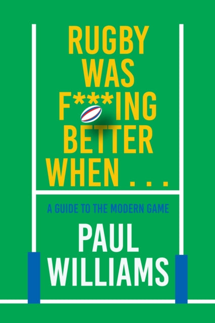 Book cover of: Rugby Was F***ing Better When...