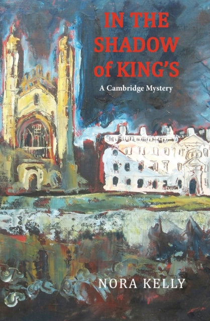 In The Shadow of King's: A Cambridge Mystery 9781915530882 Nora Kelly
