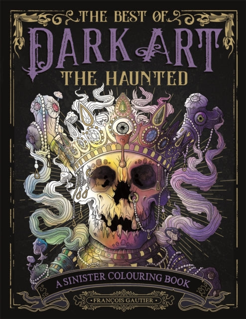 Best of Dark Art: The Haunted, A Sinister Colouring Book 9781915751324 François Gautier
