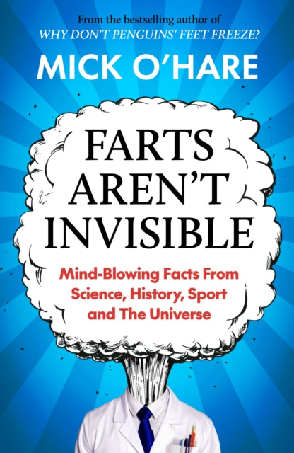 Farts Aren't Invisible, Mind-Blowing Facts From Science, History, Sport and The Universe 9781915798947 Mick O'Hare