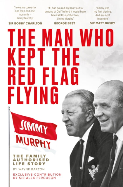 Book cover of: Man Who Kept The Red Flag Flying: Jimmy Murphy