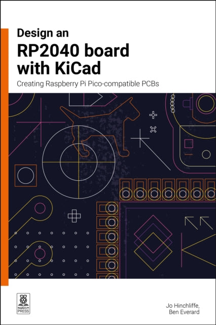 Design an RP2040 board with KiCad, Creating Raspberry Pi Pico-compatible PCBs 9781916868137 Jo Hinchcliffe