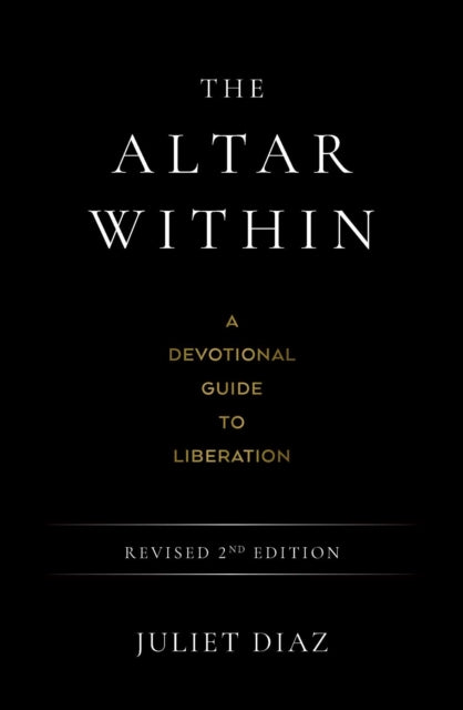 Altar Within, A Devotional Guide to Liberation, Revised 2nd Edition 9781923208629 Juliet Diaz