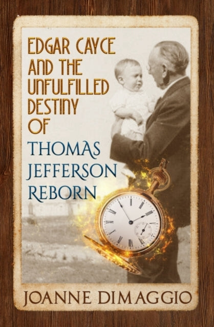 Book cover of: Edgar Cayce and the Unfulfilled Destiny of Thomas Jefferson Reborn. By: Joanne DiMaggio
