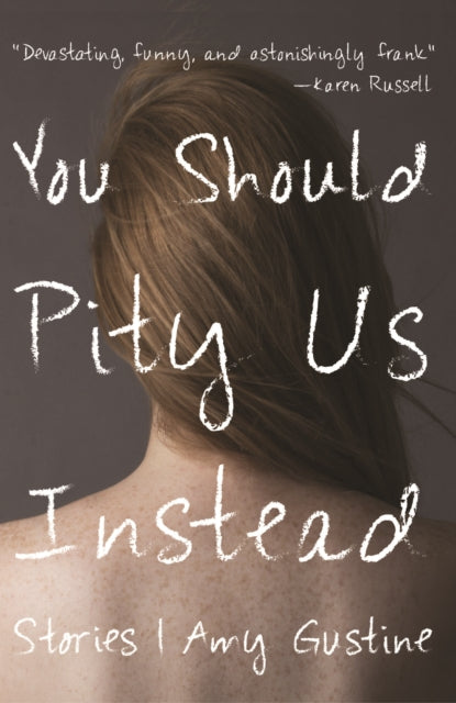 Book cover of: You Should Pity Us Instead. By: Amy Gustine