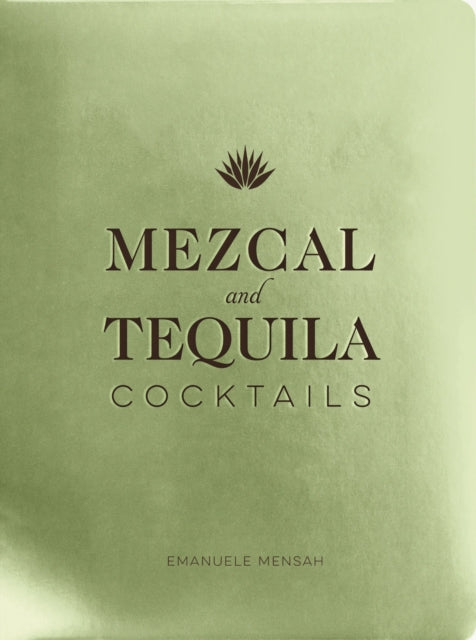 Book cover of: Mezcal and Tequila Cocktails. By: Emanuele Mensah