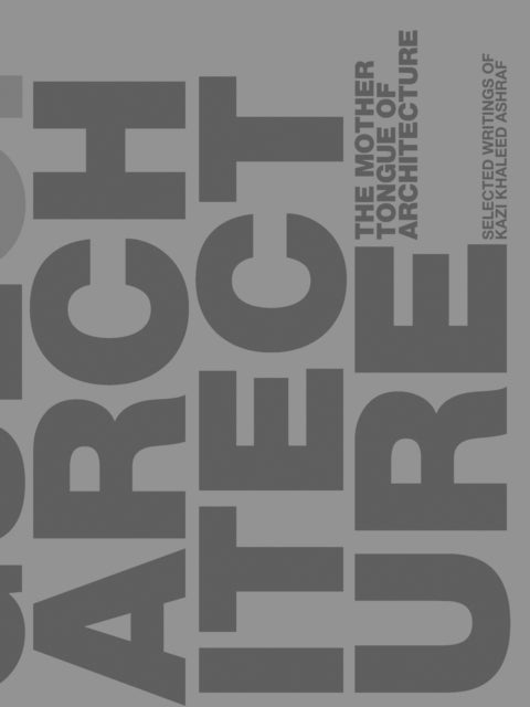 Book cover of: Mother Tongue of Architecture. By: Kazi Khaleed Ashraf