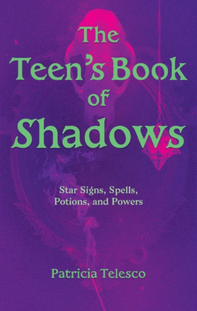 Teen's Book of Shadows, Star Signs, Spells, Potions, and Powers 9781964537146 Patricia Telesco